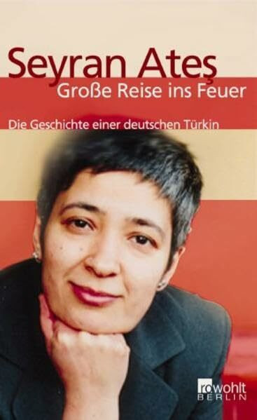 Große Reise ins Feuer: Die Geschichte einer deutschen Türkin