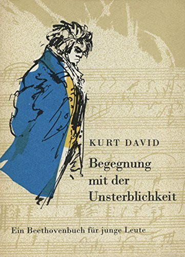Begegnung mit der Unsterblichkeit : e. Beethovenbuch für junge Leute.