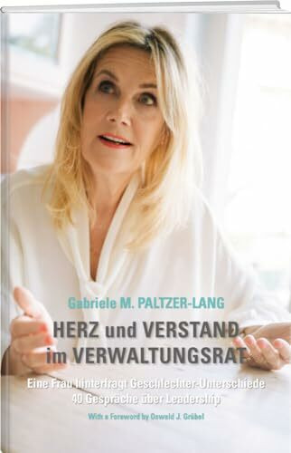 Herz und Verstand im Verwaltungsrat: Eine Frau hinterfragt Geschlechter-Unterschiede: 40 Gespräche über Leadership