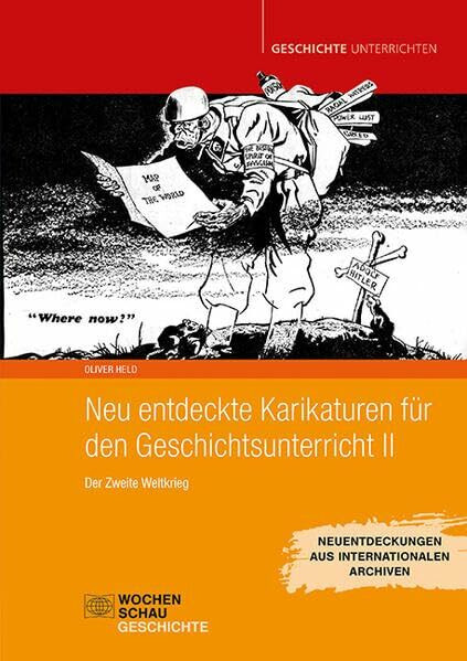 Neu entdeckte Karikaturen für den Geschichtsunterricht: Der Zweite Weltkrieg (Geschichte unterrichten)
