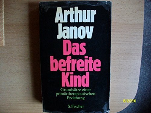 Das befreite Kind. Grundsätze einer primärtherapeutischen Erziehung