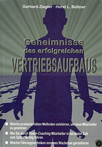 Geheimnisse des erfolgreichen Vertriebsaufbaus: Welche praxiserprobten Methoden existieren, um neue Mitarbeiter zu gewinnen; Wie Sie durch ... enormes Wachstum garantieren.