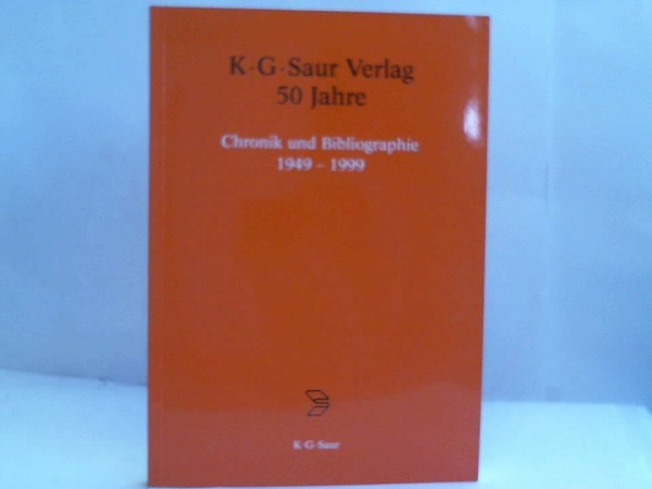 K.G. Saur Verlag. 50 Jahre: Chronik und Bibliograhie 1949-1999