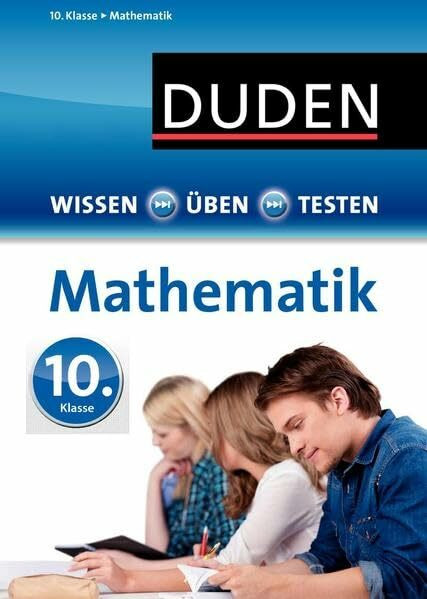Wissen – Üben – Testen: Mathematik 10. Klasse: Ideal zur Vorbereitung auf Klassenarbeiten. Für Gymnasium und Gesamtschule
