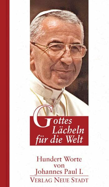 Gottes Lächeln für die Welt: Hundert Worte von Johannes Paul I.