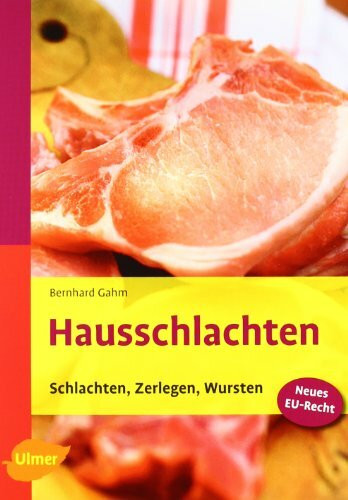 Hausschlachten: Schlachten, Zerlegen, Wursten