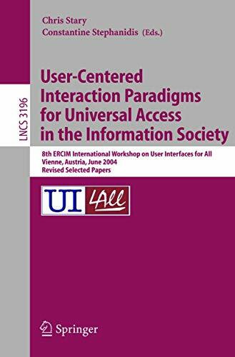User-Centered Interaction Paradigms for Universal Access in the Information Society: 8th ERCIM Workshop on User Interfaces for All, Vienna, Austria, ... Notes in Computer Science, 3196, Band 3196)