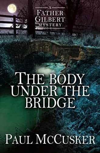 The Body Under the Bridge (Father Gilbert Mystery)