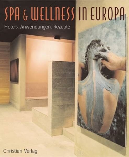 Spa & Wellness in Europa: Hotels, Anwendungen, Rezepte