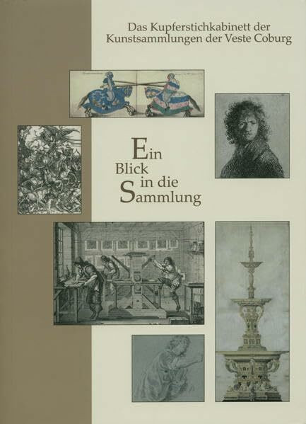 Ein Blick in die Sammlung / Das Kupferstichkabinett der Kunstsammlungen der Veste Coburg: Hundert ausgewählte Werke