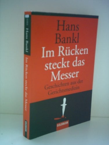 Im Rücken steckt das Messer: Geschichten aus der Gerichtsmedizin