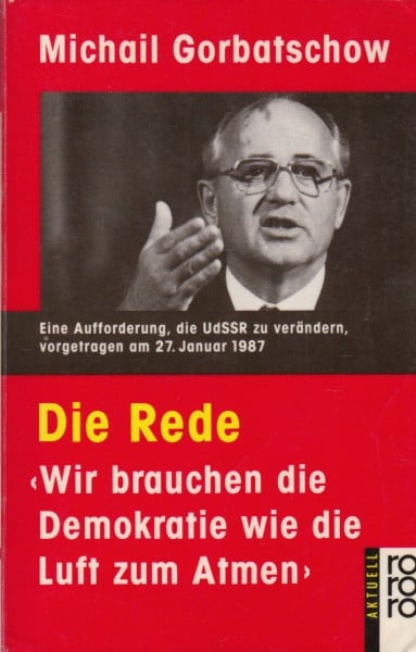 Die Rede: "Wir brauchen die Demokratie wie die Luft zum Atmen": Referat vor dem ZK der KPdSU am 27. Januar 1987