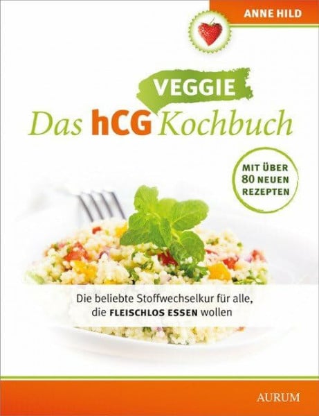 Das hCG Veggie Kochbuch: Die beliebte Stoffwechselkur für alle, die fleischlos essen wollen