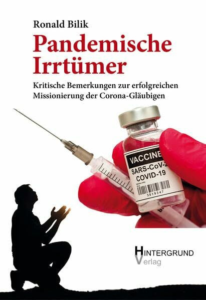 Pandemische Irrtümer: Kritische Bemerkungen zur erfolgreichen Missionierung der Corona-Gläubigen