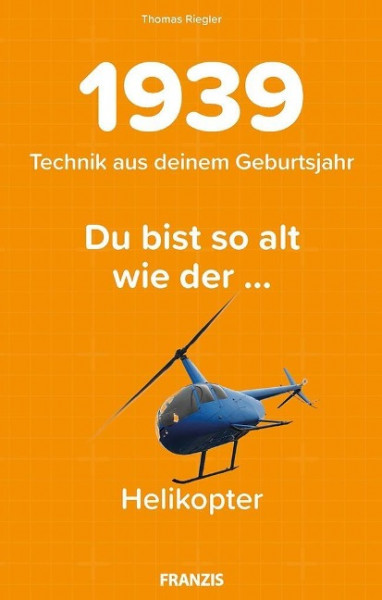 Du bist so alt wie ... Technikwissen für Geburtstagskinder 1939