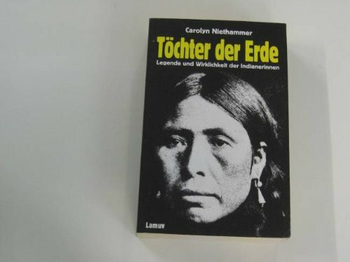 Töchter der Erde : Legende u. Wirklichkeit d. Indianerinnen.