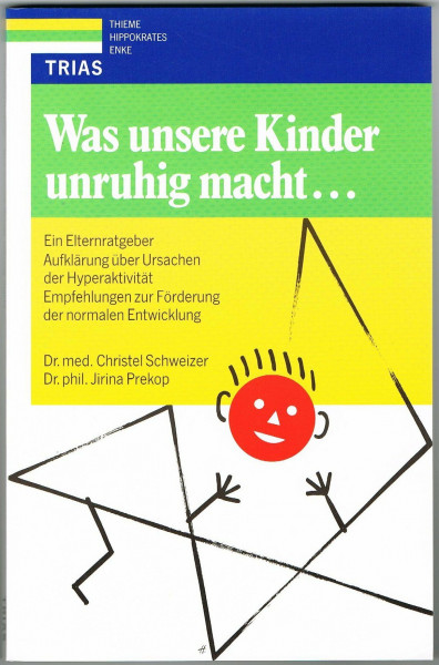 Was unsere Kinder unruhig macht...: Ein Elternratgeber: Aufklärung über Ursachen der Hyperaktivität, Empfehlungen zur Förderung der normalen Entwicklung