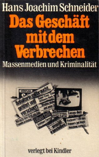 Das Geschäft mit dem Verbrechen. Massenmedien und Kriminalität