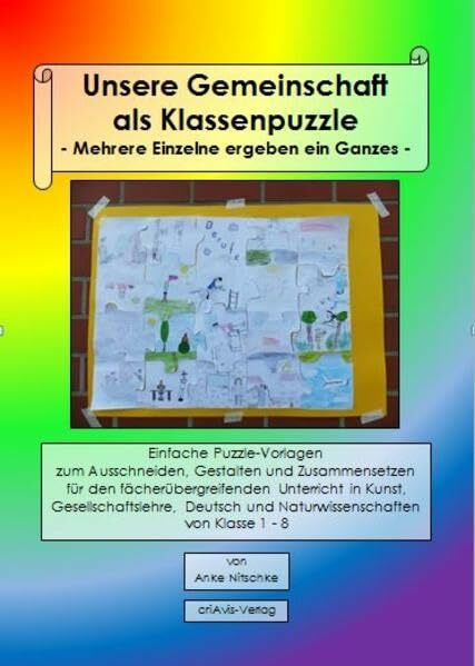 Unsere Gemeinschaft als Klassenpuzzle - Mehrere Einzelne ergeben ein Ganzes -: Einfache Puzzle-Vorlagen zum Ausschneiden, Gestalten und Zusammensetzen ... und Naturwissenschaften von Klasse 1 - 8