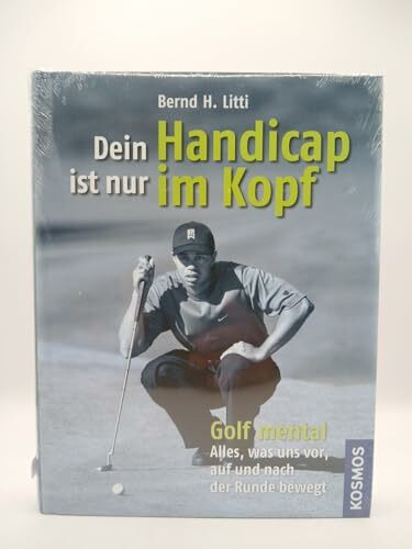 Dein Handicap ist nur im Kopf: Golf mental -- alles, was uns vor, auf und nach der Runde bewegt