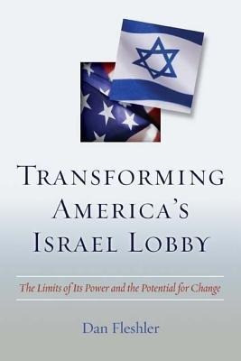 Transforming America's Israel Lobby: The Limits of Its Power and the Potential for Change