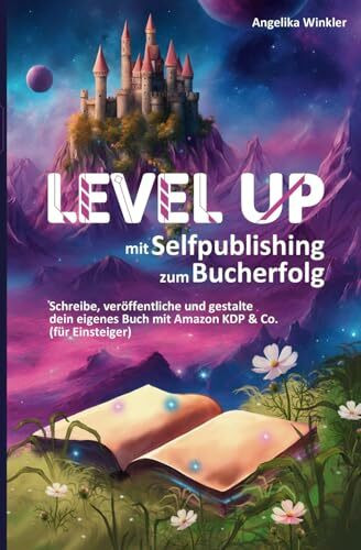 LEVEL UP – mit Selfpublishing zum Bucherfolg: Schreibe, veröffentliche und gestalte dein eigenes Buch mit Amazon KDP & Co. (für Einsteiger)