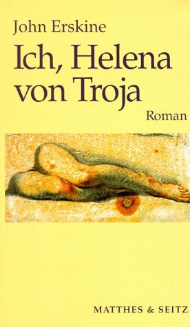 Ich, Helena von Troja: Roman: Roman. Aus d. Amerikan. übers. v. Helene Meyer-Franck