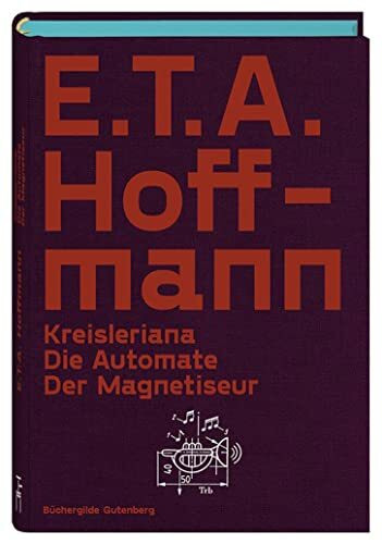 Hoffmann, E.T.A.: Kreisleriana. - Die Automate. - Der Magnetiseur ; Drei Erzählungen / Mit 8 Illustrationen von Christian Gralingen