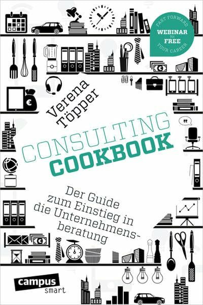 Consulting Cookbook: Der Guide zum Einstieg in die Unternehmensberatung, plus E-Book inside (ePub, mobi oder pdf) (campus smart)