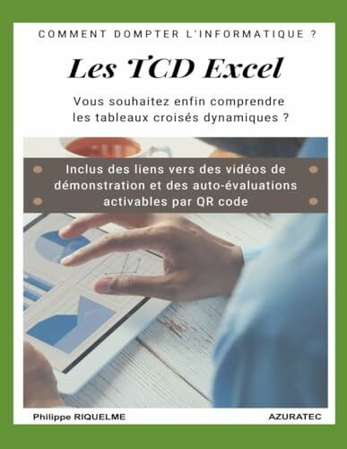 Les TCD Excel: Vous souhaitez enfin comprendre les tableaux croisés dynamiques ? (azuratec)