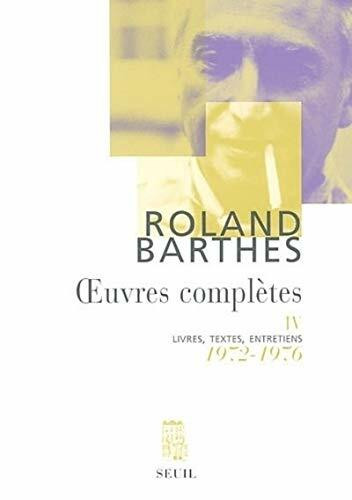 Oeuvres complètes, tome 4 : Livres, textes, entretiens, 1972-1976