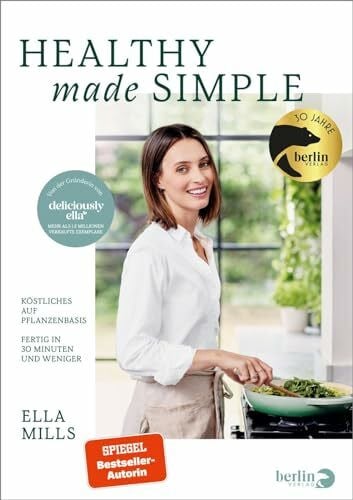 Deliciously Ella – Healthy Made Simple: Köstliches auf Pflanzenbasis – Fertig in 30 Minuten und weniger | 75 brandneue vegane Rezepte
