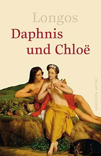 Daphnis und Chloe: Ein antiker Liebesroman