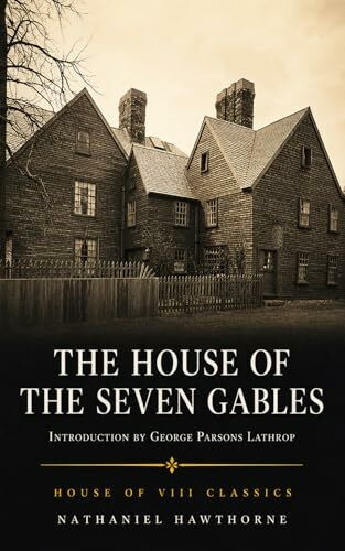 The House of the Seven Gables (Annotated): The Original 1851 Gothic Classic