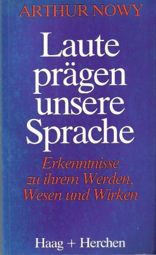 Laute prägen unsere Sprache. Erkenntnisse zu ihrem Werden, Wesen und Wirken