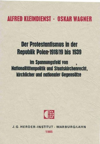 Der Protestantismus in der Republik Polen 1918/19-1939 im Spannungsfeldvon Nationalitätenpolitik und Staatskirchenrecht, kirchlicher und nationaler Gegensätze