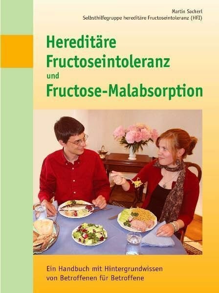 Hereditäre Fructoseintoleranz und Fructose-Malabsorption: Ein Handbuch mit Hintergrundwissen von Betroffenen für Betroffene