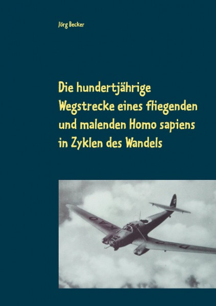 Die hundertjährige Wegstrecke eines fliegenden und malenden Homo sapiens in Zyklen des Wandels