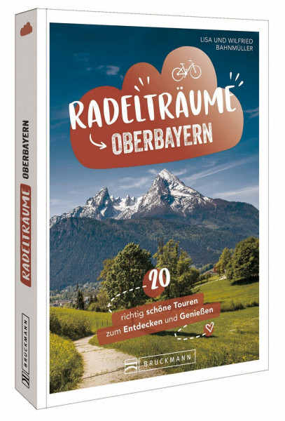 Fahrradführer Oberbayern – Radelträume in Oberbayern: 20 richtig schöne Touren zum Entdecken & Genießen. Genussradeln Oberbayern
