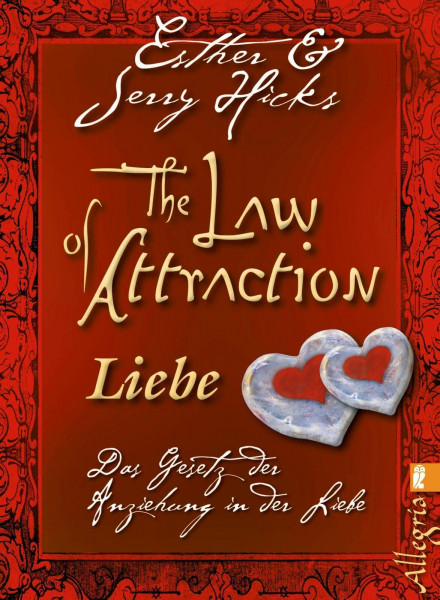 The Law of Attraction - Liebe: Das Gesetz der Anziehung in der Liebe
