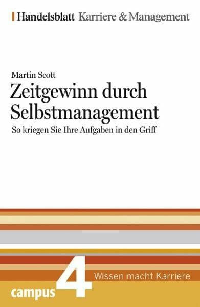Zeitgewinn durch Selbstmanagement. Handelsblatt Karriere und Management Bd.4: So kriegen Sie Ihre Aufgaben in den Griff