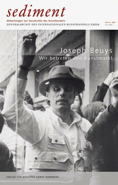 Joseph Beuys - Wir betreten den Kunstmarkt. Sediment 16/2009: Mitteilung zur Geschichte des Kunsthandels: Mitteilung zur Geschichte des Kunsthandels. ... des internationalen Kunsthandels ZADIK, Köln