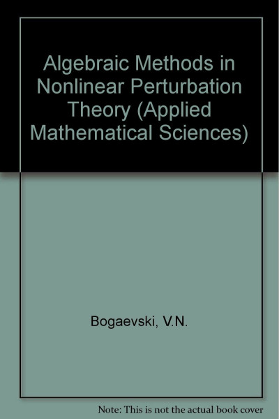 Algebraic Methods in Nonlinear Perturbation Theory (Applied Mathematical Sciences)