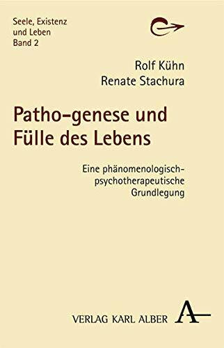 Patho-genese und Fülle des Lebens: Eine phänomenologisch-psychotherapeutische Grundlegung (Seele, Existenz und Leben)