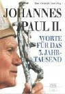 Papst Johannes Paul II.: Worte für das dritte Jahrtausend