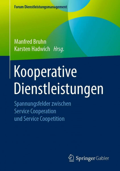 Kooperative Dienstleistungen: Spannungsfelder zwischen Service Cooperation und Service Coopetition (Forum Dienstleistungsmanagement)