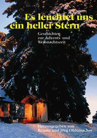 Es leuchtet uns ein heller Stern. Geschichten zur Advents- und Weihnachtszeit