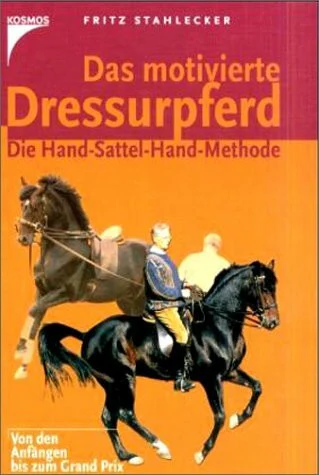 Das motivierte Dressurpferd: Die Hand-Sattel-Hand-Methode