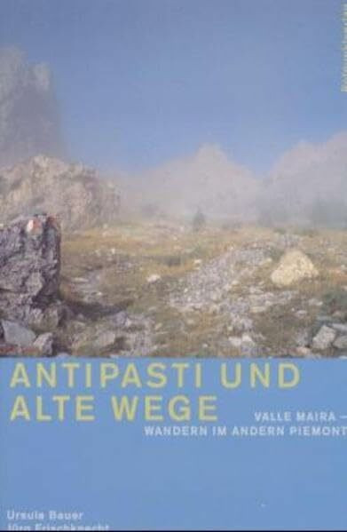 Antipasti und alte Wege: Valle Maira - Wandern im andern Piemont