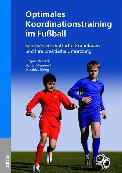 Optimales Koordinationstraining im Fußball: Sportwissenschaftliche Grundlagen und ihre praktische Umsetzung. Mit QR-Codes